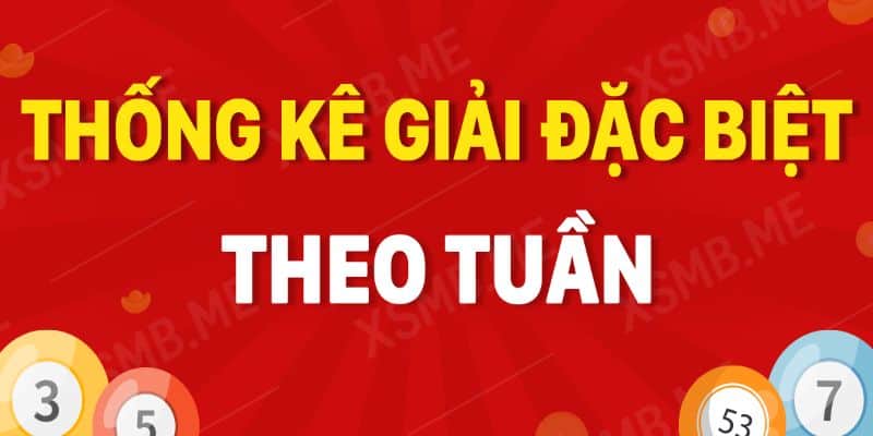 Thống kê giải đặc biệt theo tuần chính xác nhất