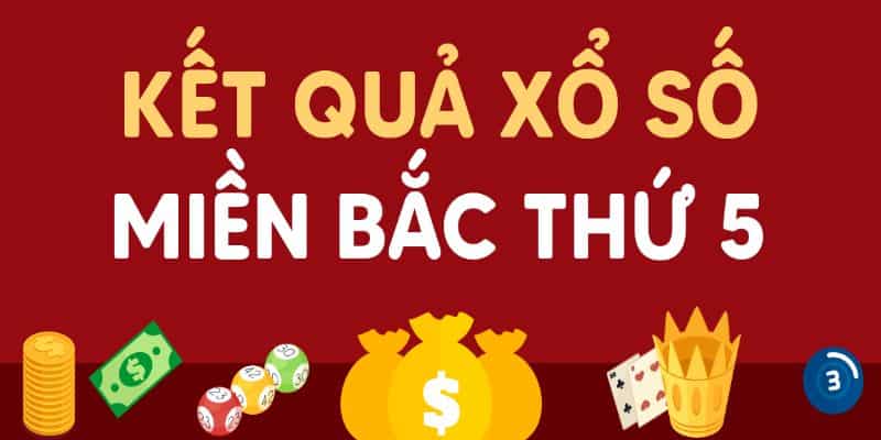 Xổ số miền Bắc hàng tuần ngày thứ 5