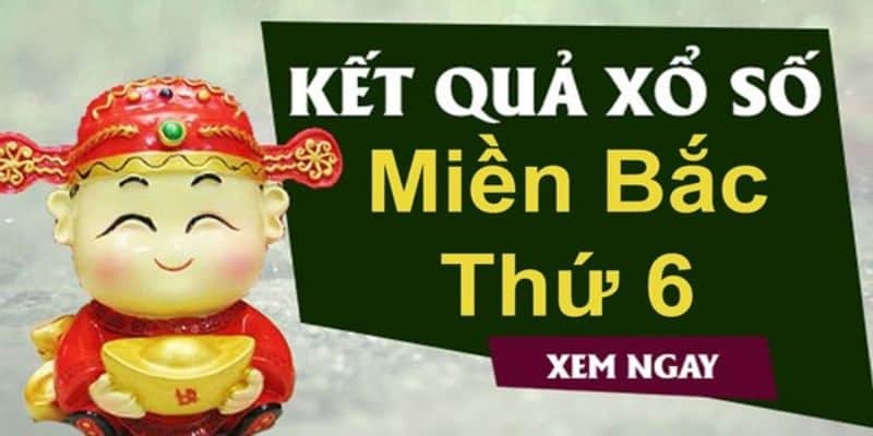 Kết quả xổ số miền Bắc thứ sáu nhanh nhất