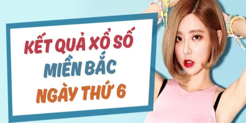 Kết quả xổ số miền Bắc thứ sáu tại New88