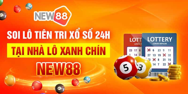 Soi lô tiên tri xổ số 24h tại nhà lô xanh chín New88