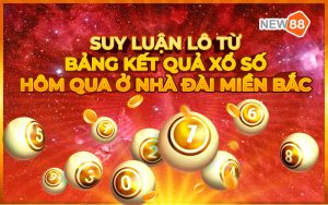 Suy luận lô từ bảng kết quả xổ số hôm qua ở nhà đài Miền Bắc