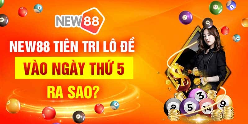 New88 tiên tri lô đề vào ngày thứ 5 ra sao?