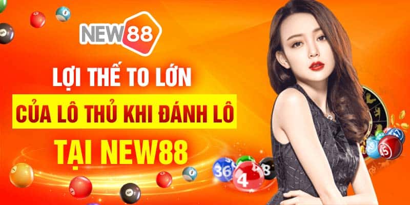 Lợi thế to lớn của lô thủ khi đánh lô tại New88