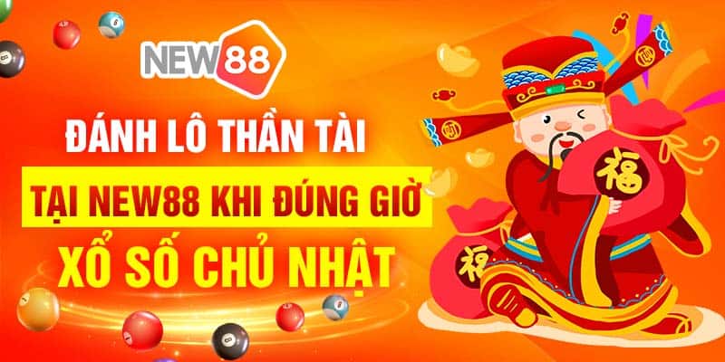 Đánh lô thần tài tại New88 khi đúng giờ xổ số Chủ Nhật