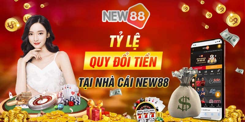 Tỷ lệ quy đổi nạp tiền new88