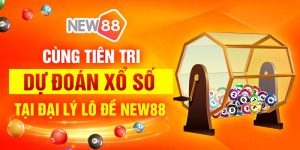 Cùng tiên tri dự đoán xổ số tại đại lý lô đề New88