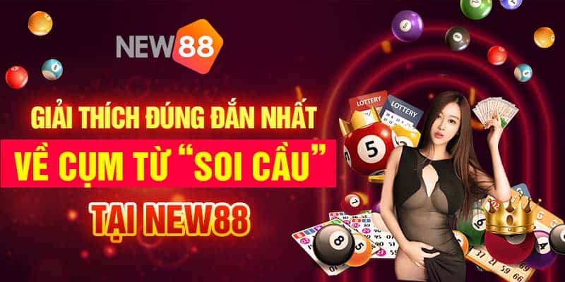 Giải thích đúng đắn nhất về cụm từ “soi cầu” tại New88