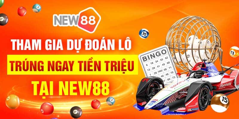 Tham gia dự đoán lô, trúng ngay tiền triệu tại New88