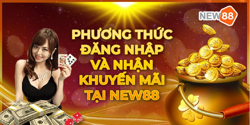 Phương thức đăng nhập và nhận khuyến mãi tại New88