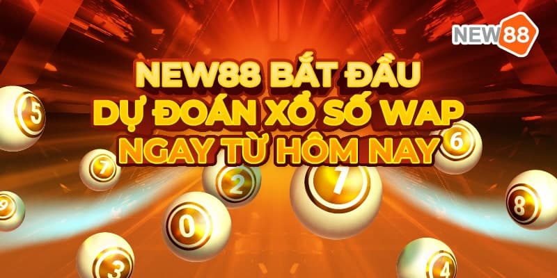 New88 bắt đầu dự đoán xổ số Wap ngay từ hôm nay