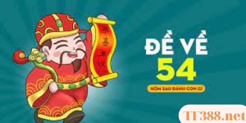 Đề về 54 hôm sau đánh con gì - Thống kê dàn đề chi tiết 