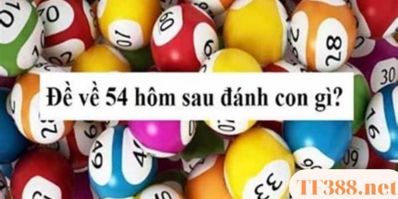 Thống kê dàn đề về 54 hôm sau đánh con gì?