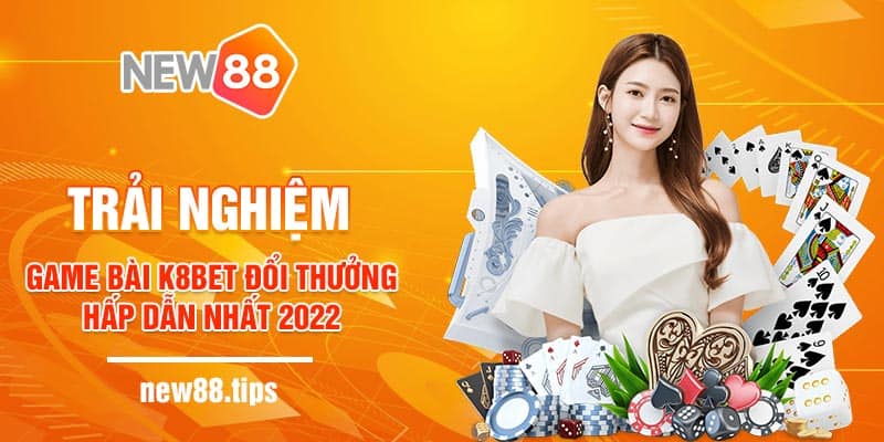 Trải Nghiệm Game Bài K8bet Đổi Thưởng Hấp Dẫn Nhất 2022