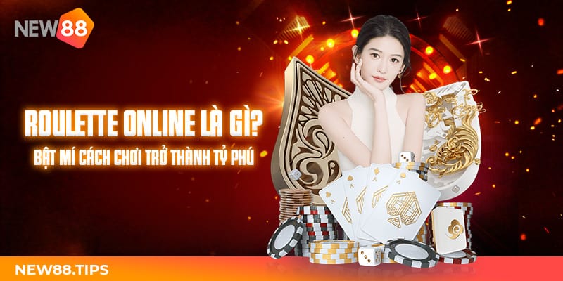 Roulette Online Là Gì? Bật Mí Cách Chơi Trở Thành Tỷ Phú