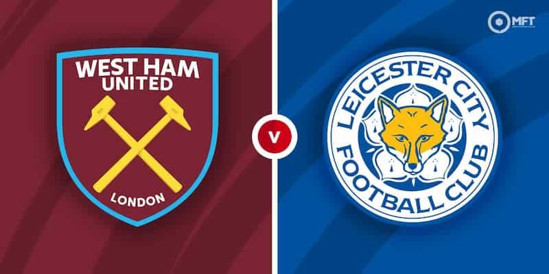 Phong độ trước trận đấu của 2 đội West Ham United vs Leicester City