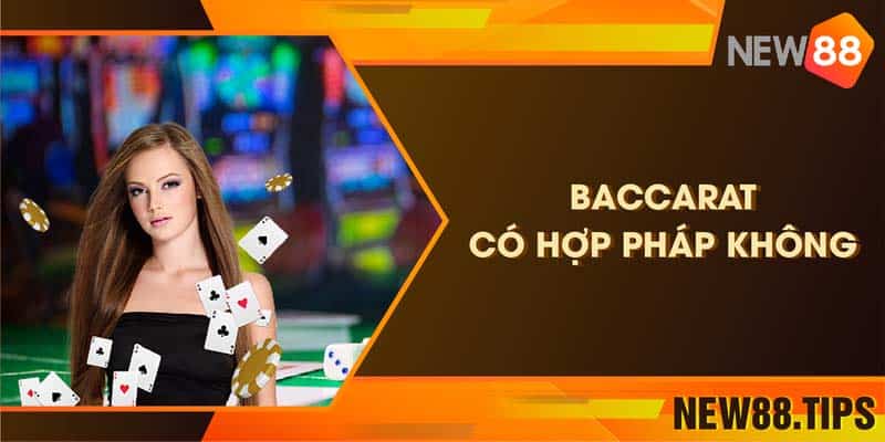 Baccarat có hợp pháp không? Chơi ở đâu để không bị bắt?