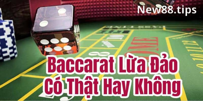 Thông tin Baccarat lừa đảo có đúng không?