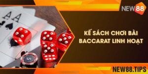 Kế sách chơi bài Baccarat linh hoạt cực đỉnh bạn nên biết