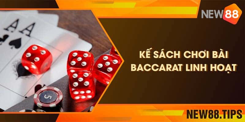 Kế sách chơi bài Baccarat linh hoạt cực đỉnh bạn nên biết