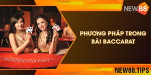 Phương pháp trong bài Baccarat - Chơi game, rinh tiền ngay