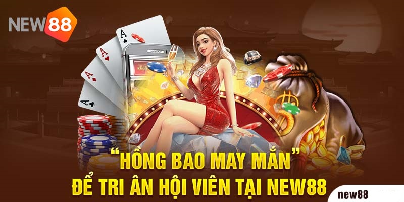 Tổng hợp những ưu đãi tri ân hội viên của New88