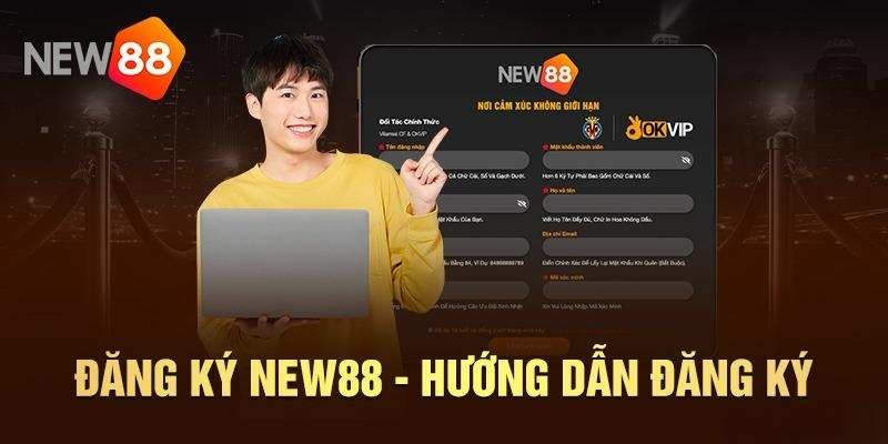 Đăng ký New88 bằng thông tin chính xác để nhận ưu đãi nạp 50k tặng 50k